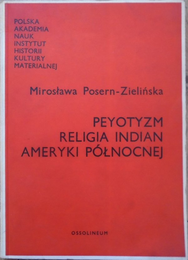 Mirosława Posern-Zielińska • Peyotyzm. Religia Indian Ameryki Północnej
