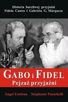 Angel Esteban • Gabo i Fidel. Pejzaż przyjaźni