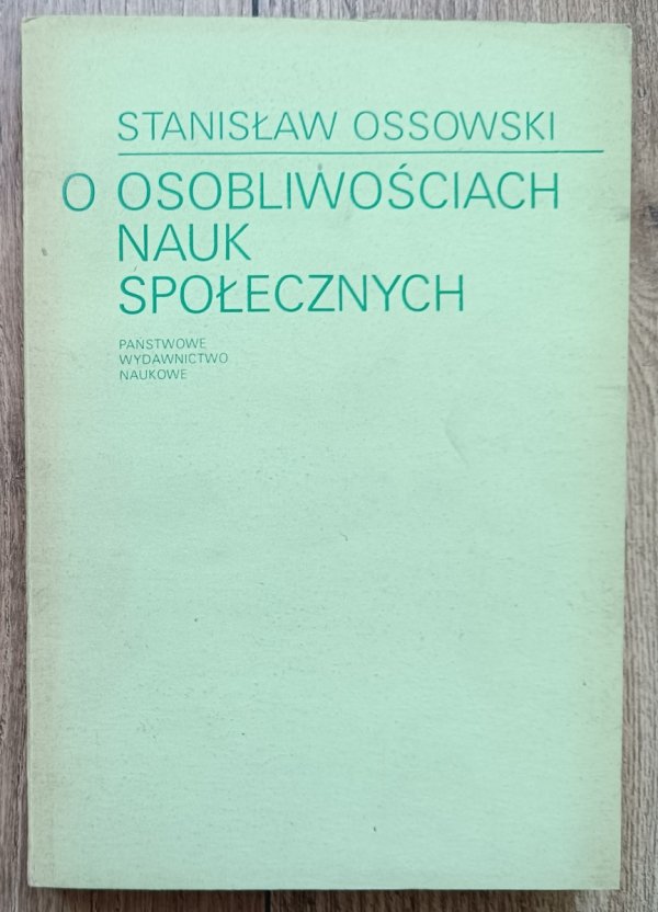 Stanisław Ossowski O osobliwościach nauk społecznych