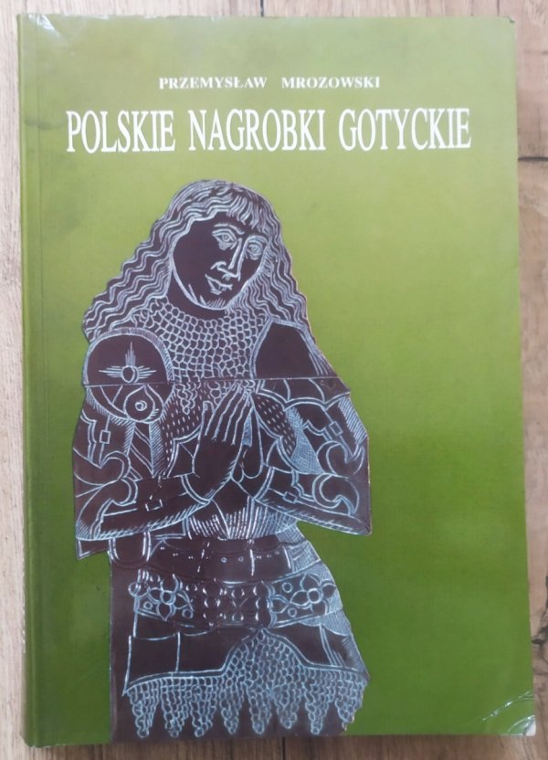 Przemysław Mrozowski Polskie nagrobki gotyckie