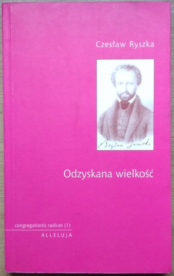 Czesław Ryszka • Odzyskana wielkość. Opowieść o Bogdanie Jańskim