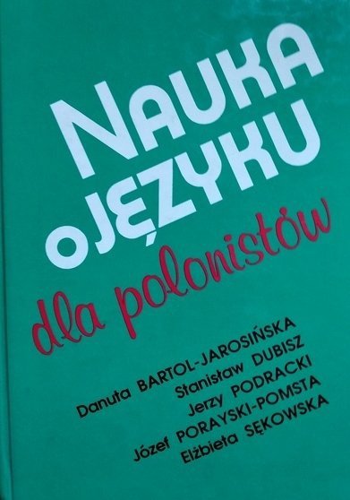 Jerzy Podracki, Stanisław Dubisz, Danuta Bartol-Jarosińska, Elżbieta Sękowska, Józef Porayski-Pomsta • Nauka o języku dla polonistów 