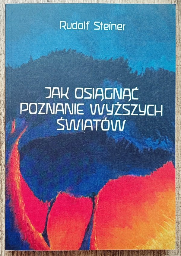 Rudolf Steiner Jak osiągnąć poznanie wyższych światów