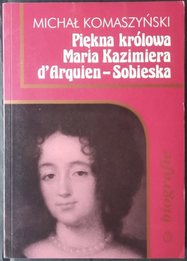 Michał Komaszyński • Piękna królowa Maria Kazimiera d'Arquien-Sobieska