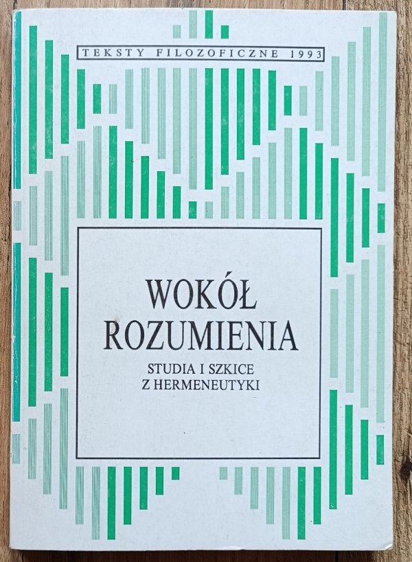 Wokół rozumienia. Studia i szkice z hermeneutyki