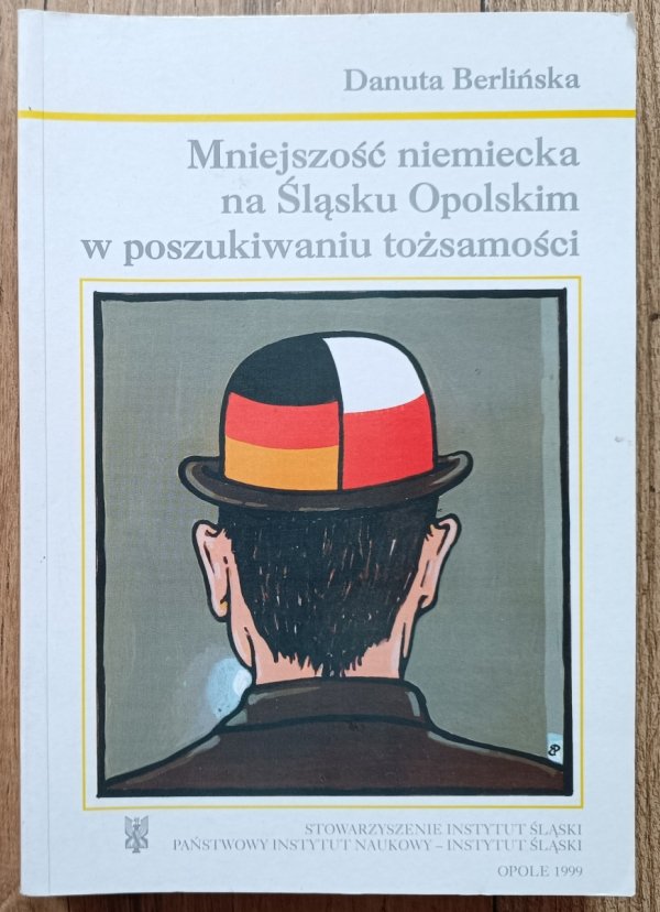 Danuta Berlińska Mniejszość niemiecka na Śląsku Opolskim w poszukiwaniu tożsamości