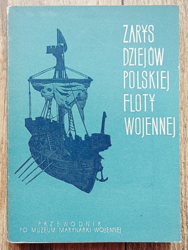 Zarys dziejów polskiej floty wojennej. Przewodnik po Muzeum Marynarki Wojennej