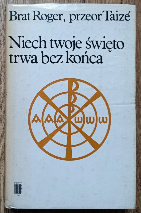 Brat Roger, przeor Taize Niech twoje święto trwa bez końca