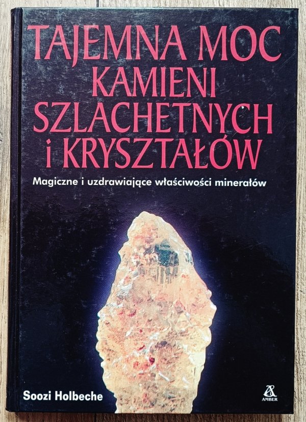 Soozi Holbeche Tajemna moc kamieni szlachetnych i kryształów
