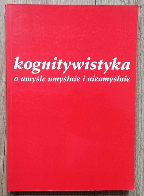 Kognitywistyka: o umyśle umyślnie i nieumyślnie