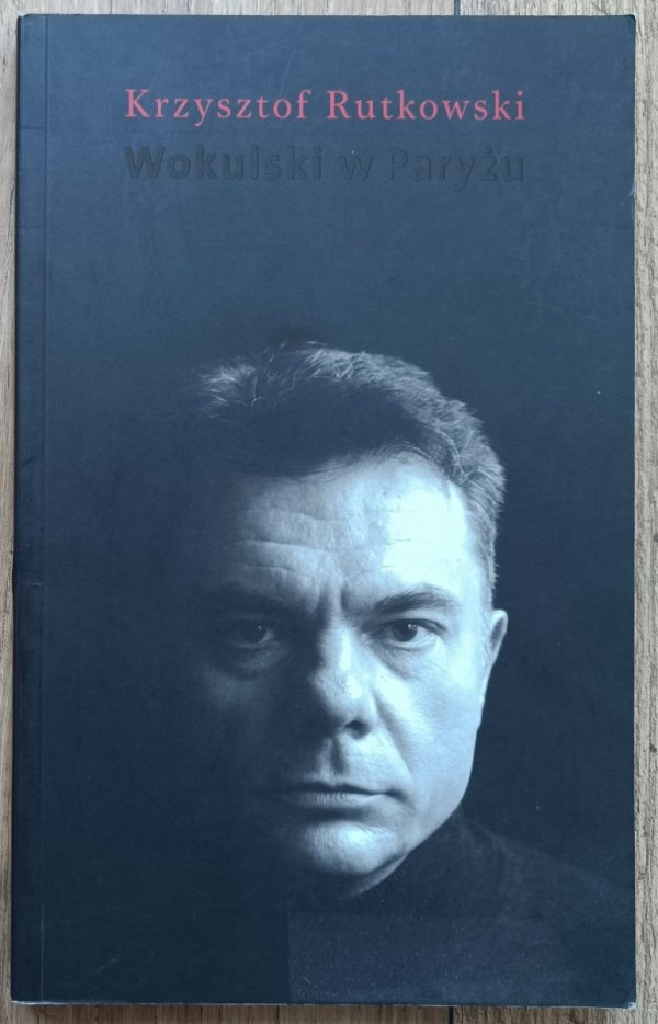 Krzysztof Rutkowski Wokulski w Paryżu