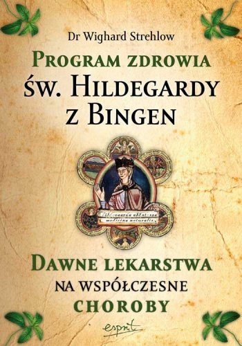 Wighard Strehlow Program zdrowia św. Hildegardy z Bingen. Dawne lekarstwa na współczesne choroby