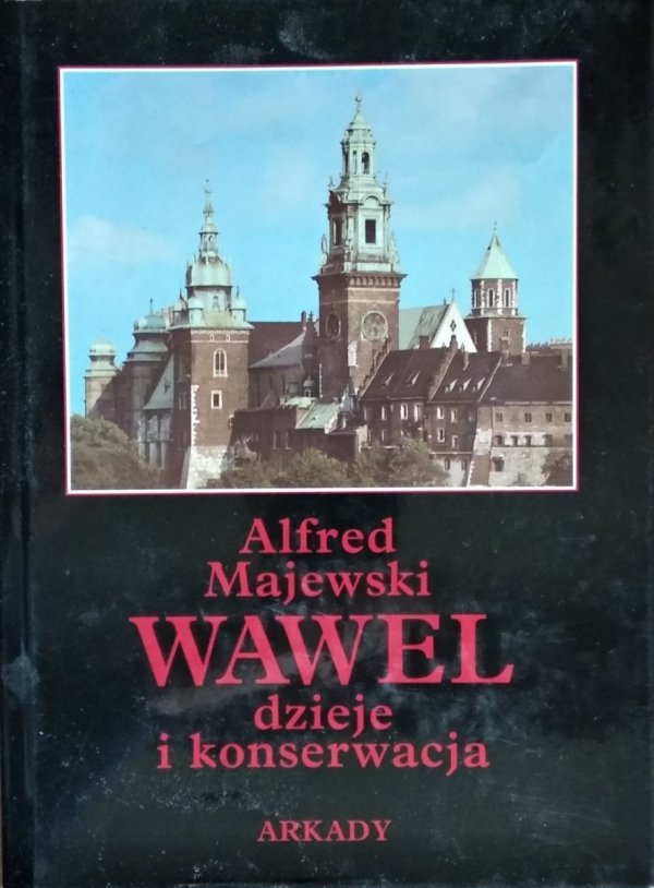 Alfred Majewski • Wawel. Dzieje i konserwacja