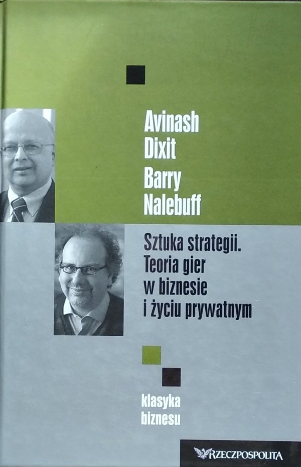 Avinash K. Dixit, Barry J. Nalebuff • Sztuka strategii. Teoria gier w biznesie i życiu prywatnym