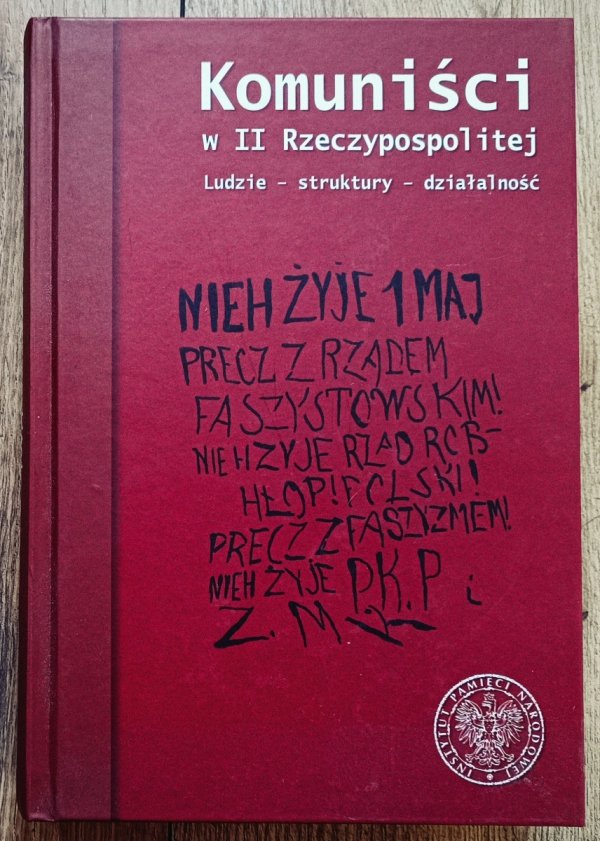Komuniści w II Rzeczypospolitej. Ludzie - struktury - działalność