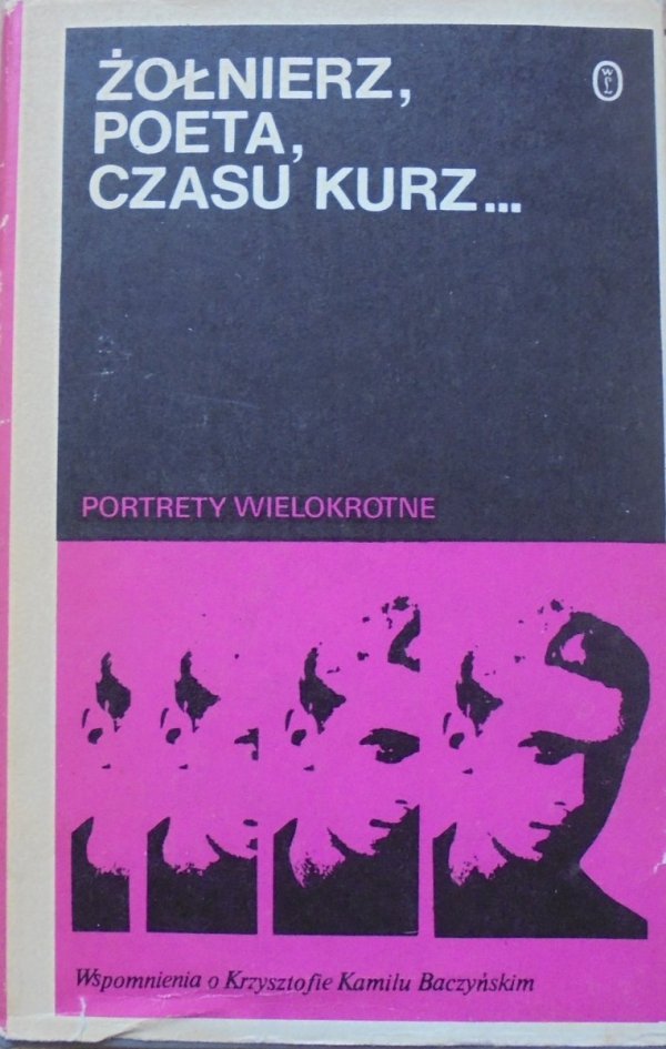 red. Zbigniew Wasilewski • Żołnierz, poeta, czasu kurz... Wspomnienia o Krzysztofie Kamilu Baczyńskim