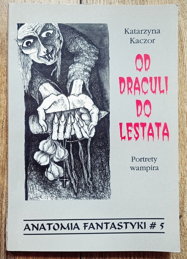 Katarzyna Kaczor Od Draculi do Lestata. Portrety wampira