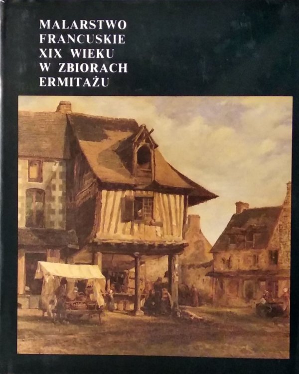 Walentina Bieriezina • Malarstwo francuskie XIX wieku w zbiorach Ermitażu