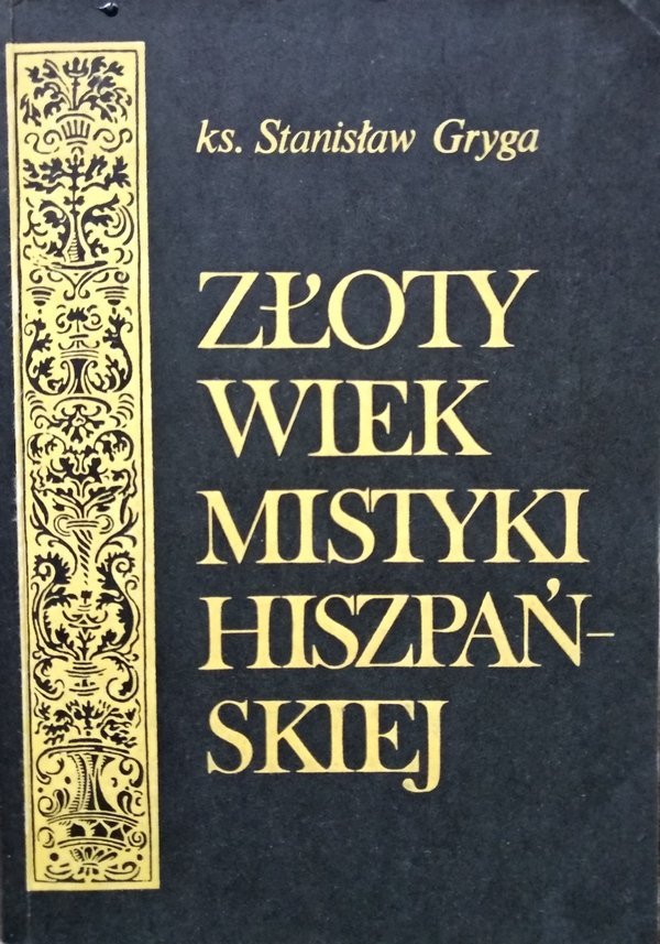 Stanisław Gryga • Złoty wiek mistyki hiszpańskiej