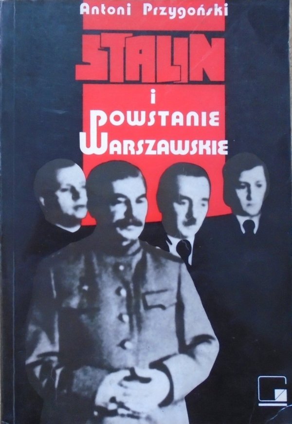 Antoni Przygoński • Stalin i Powstanie Warszawskie