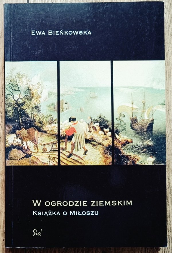 Ewa Bieńkowska W ogrodzie ziemskim. Książka o Miłoszu