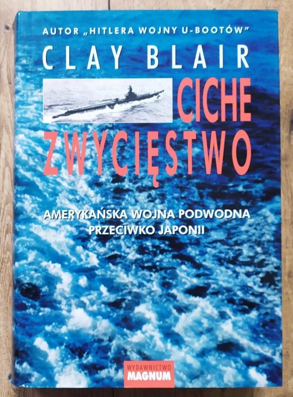 Clay Blair Ciche zwycięstwo. Amerykańska wojna podwodna przeciwko Japonii