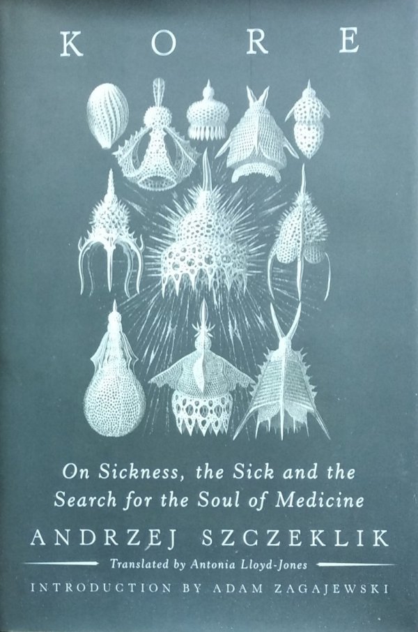 Andrzej Szczeklik • Kore: On Sickness, the Sick, and the Search for the Soul of Medicine