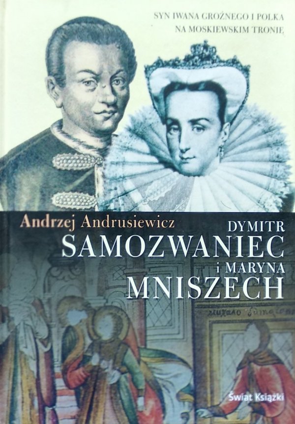 Andrzej Andrusiewicz • Dymitr Samozwaniec i Maryna Mniszech 