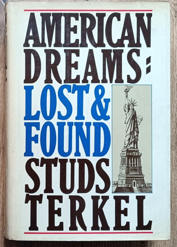 Studs Terkel American Dreams: Lost &amp; Found