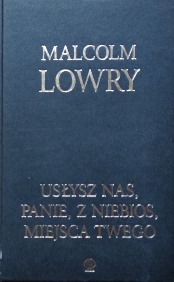 Malcolm Lowry • Usłysz nas Panie z niebios miejsca twego