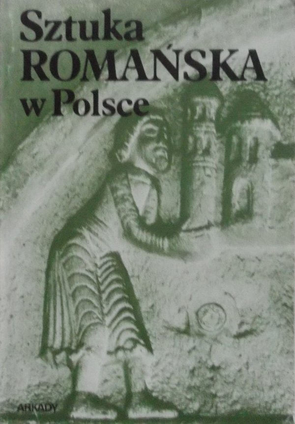 Zygmunt Świechowski • Sztuka romańska w Polsce