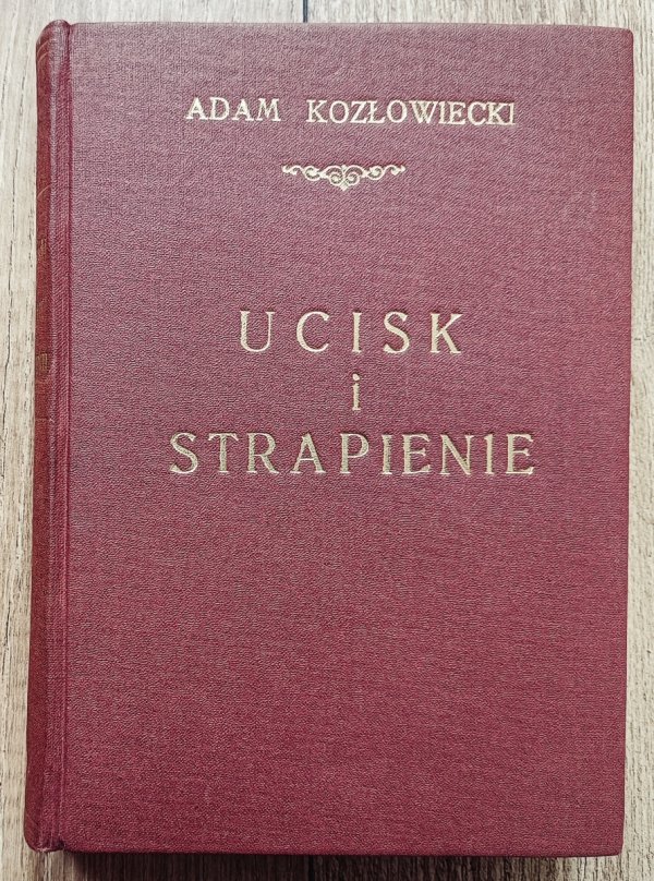 Adam Kozłowiecki Ucisk i strapienie. Pamiętnik więźnia 1939-1945