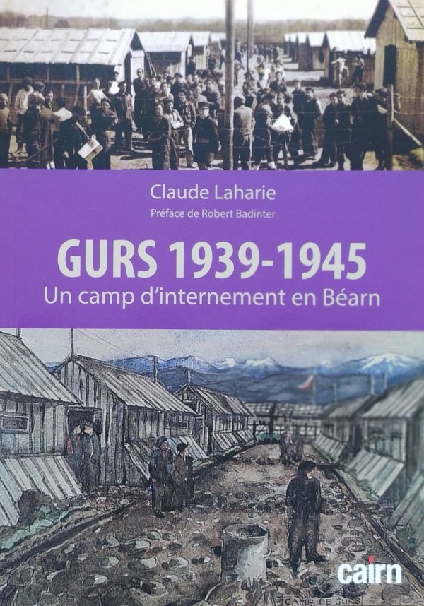 Claude Laharie Gurs 1939-1945. Un camp d'internement en Bearn
