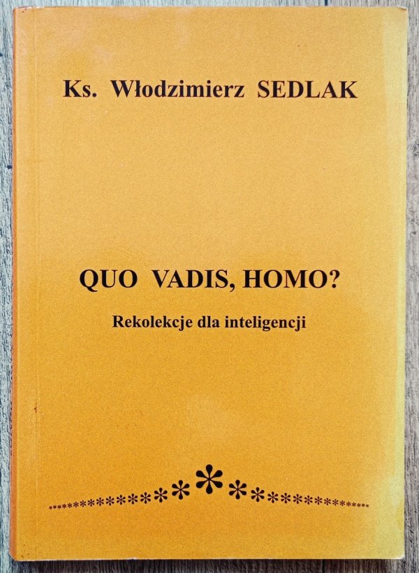 Włodzimierz Sedlak Quo vadis, homo? Rekolekcje dla inteligencji