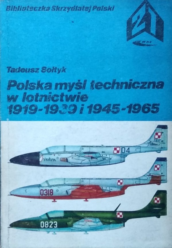 Tadeusz Sołtyk • Polska myśl techniczna w lotnictwie 1919-1939 i 1945-1965