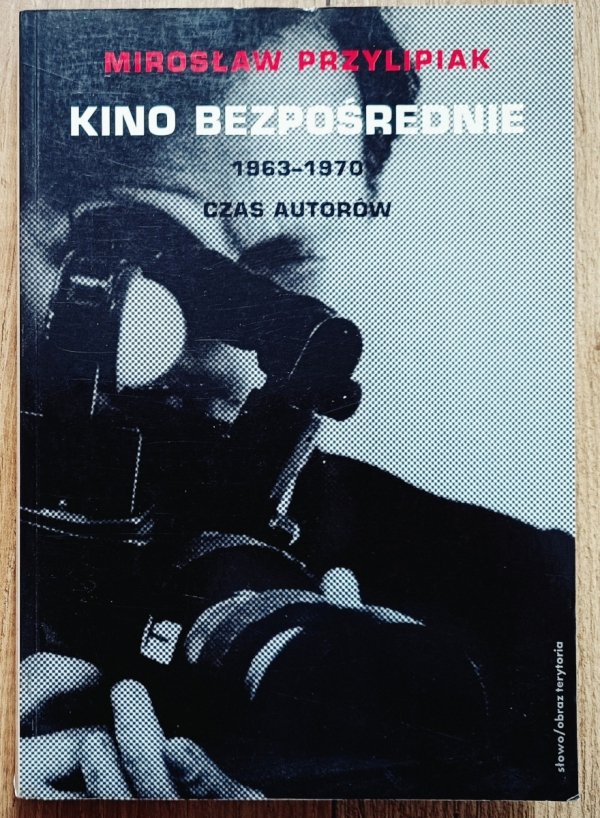 Mirosław Przylipiak Kino bezpośrednie 1963-1970. Czas autorów