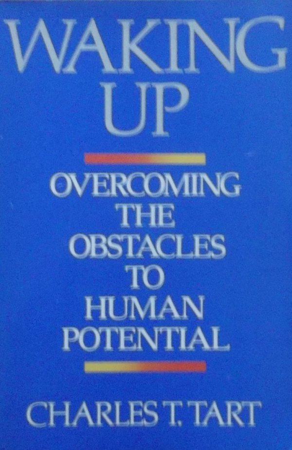 Charles T. Tart • Waking up. Overcoming the obstacles to human potential