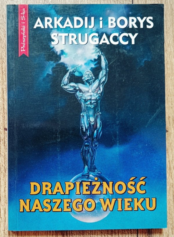 Arkadij i Borys Strugaccy Drapieżność naszego wieku