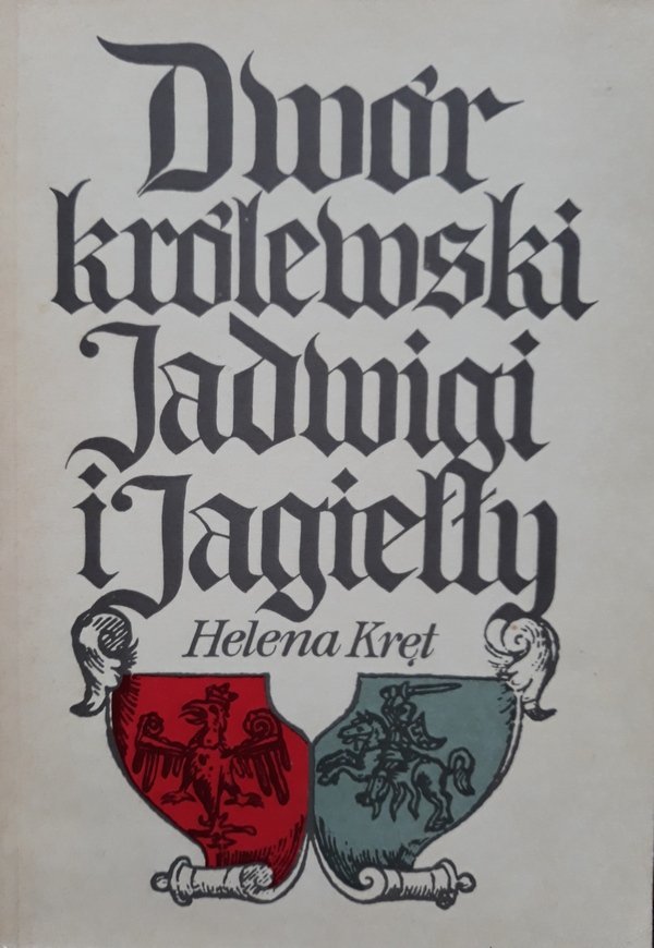 Helena Kręt • Dwór królewski Jadwigi i Jagiełły 