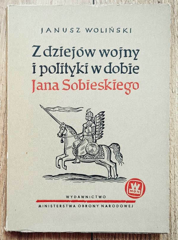 Janusz Woliński Z dziejów wojny i polityki w dobie Jana Sobieskiego