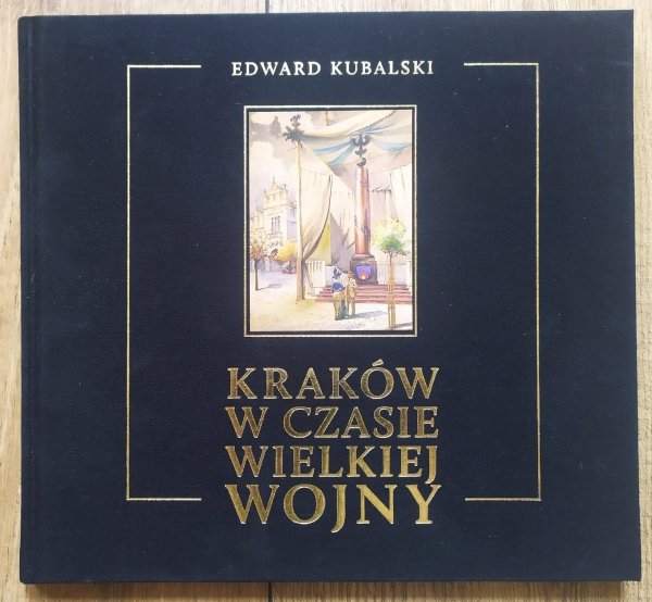 Edward Kubalski Kraków w czasie Wielkiej Wojny