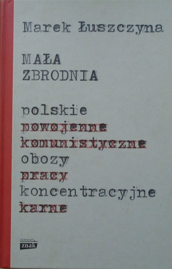Marek Łuszczyna • Mała zbrodnia. Polskie obozy koncentracyjne