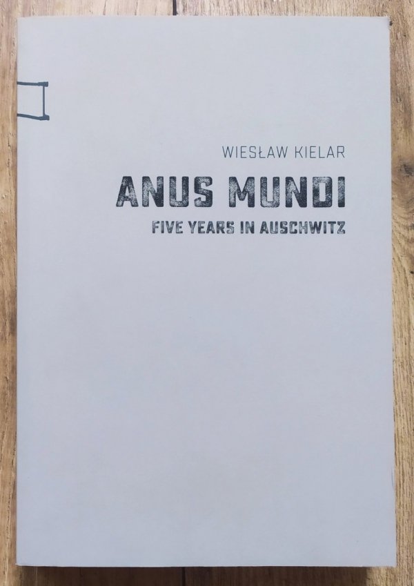 Wiesław Kielar Anus Mundi. Five Years in Auschwitz
