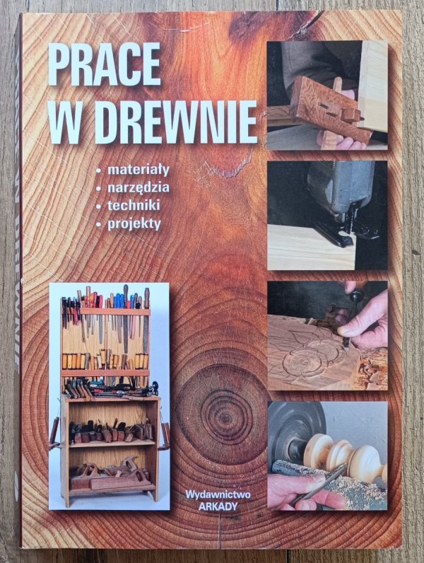 Prace w drewnie / materiały - narzędzia - techniki - projekty / Arkady