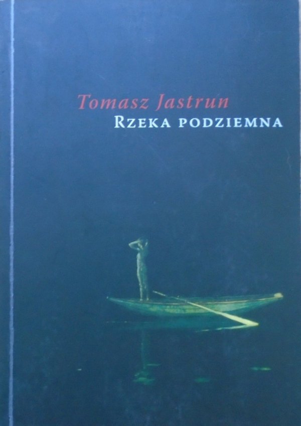 Tomasz Jastrun • Rzeka podziemna [dedykacja autorska]