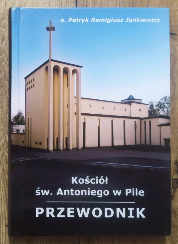 Kościół św. Antoniego w Pile. Przewodnik