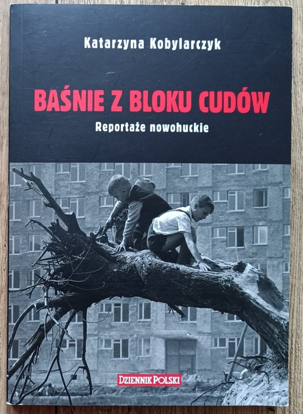 Baśnie z bloku cudów. Reportaże nowohuckie
