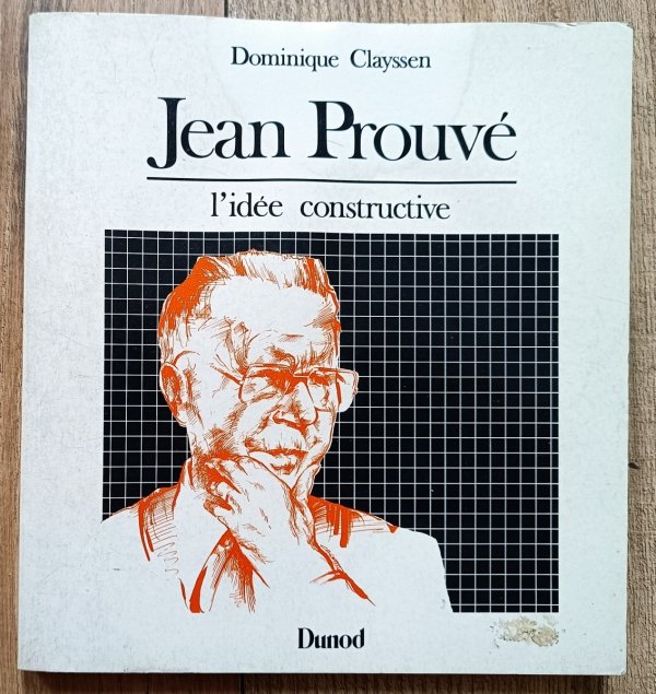 Dominique Clayssen Jean Prouve: L'idee constructive