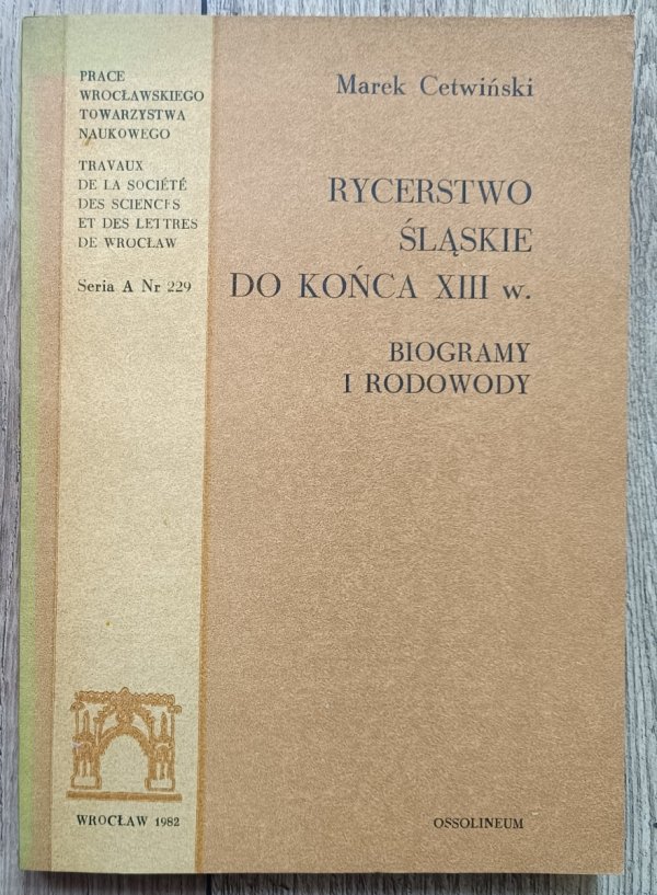 Marek Cetwiński Rycerstwo śląskie do końca XIII w. Biogramy i rodowody