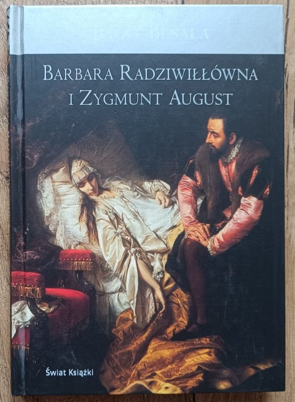 Jerzy Besala Barbara Radziwiłłówna i Zygmunt August